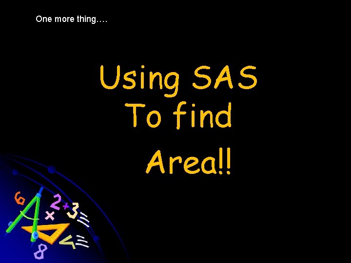 One more thing…. Using SAS To find Area!! 