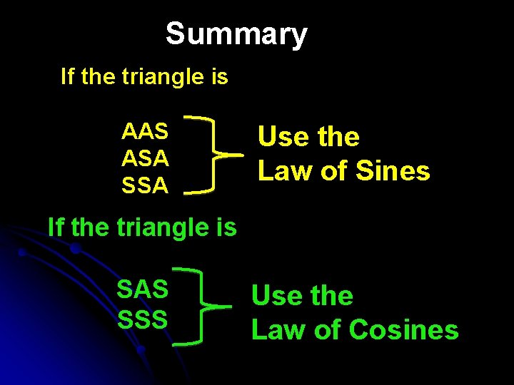 Summary If the triangle is AAS ASA SSA Use the Law of Sines If