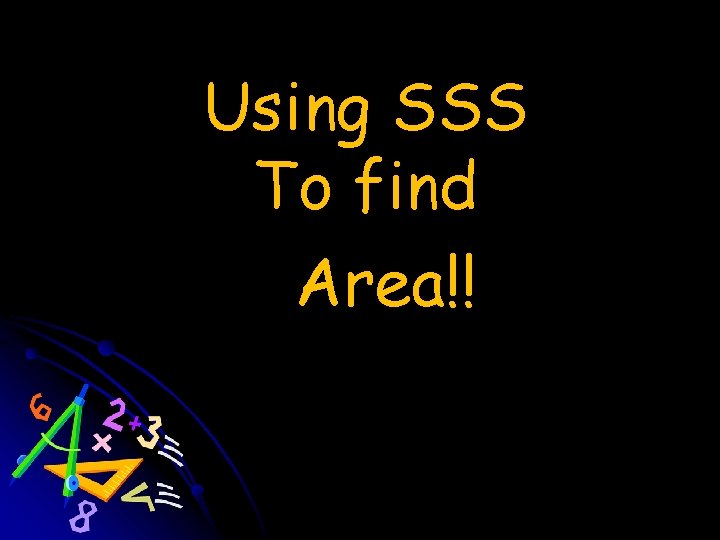 Using SSS To find Area!! 
