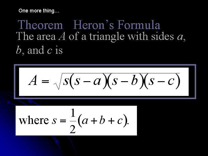 One more thing… Theorem Heron’s Formula The area A of a triangle with sides