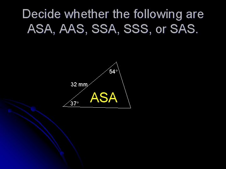 Decide whether the following are ASA, AAS, SSA, SSS, or SAS. 54 32 mm