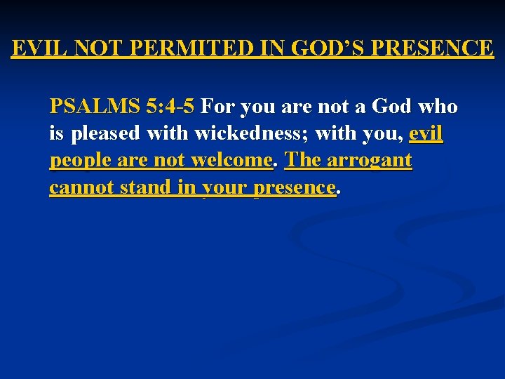 EVIL NOT PERMITED IN GOD’S PRESENCE PSALMS 5: 4 -5 For you are not