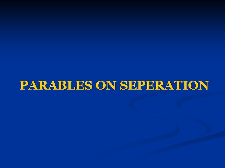 PARABLES ON SEPERATION 