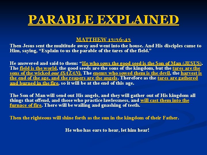 PARABLE EXPLAINED MATTHEW 13: 36 -43 Then Jesus sent the multitude away and went