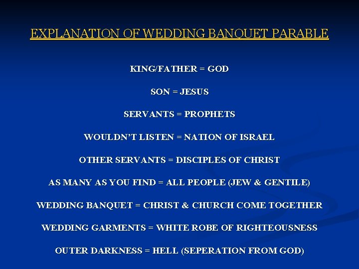 EXPLANATION OF WEDDING BANQUET PARABLE KING/FATHER = GOD SON = JESUS SERVANTS = PROPHETS