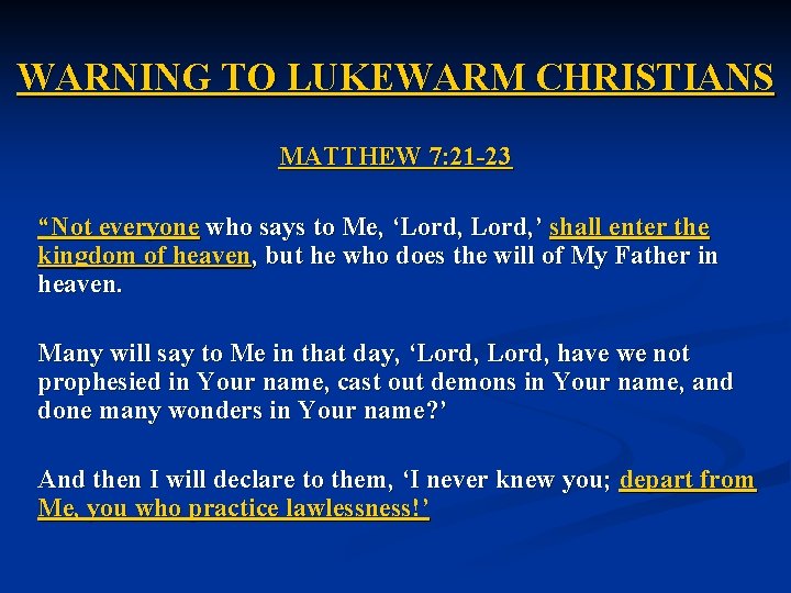 WARNING TO LUKEWARM CHRISTIANS MATTHEW 7: 21 -23 “Not everyone who says to Me,