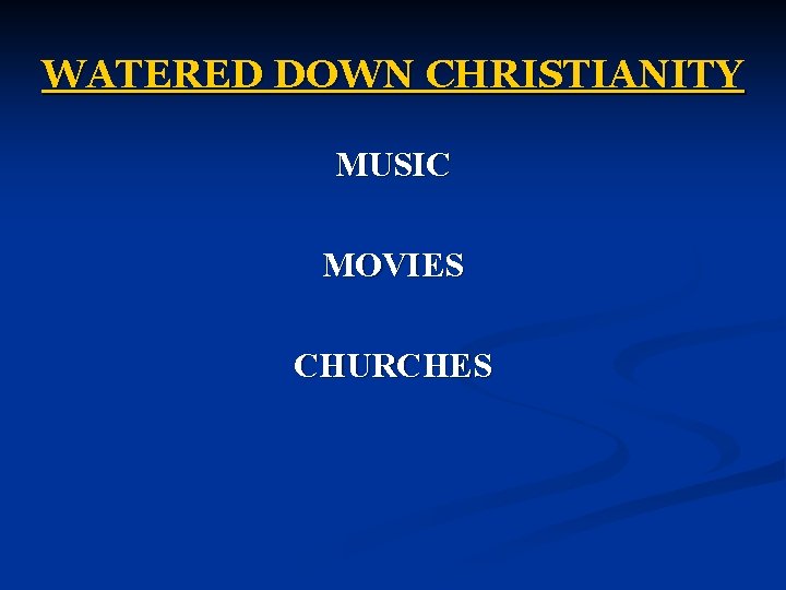 WATERED DOWN CHRISTIANITY MUSIC MOVIES CHURCHES 