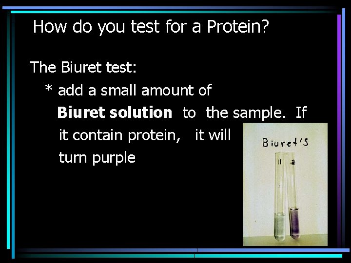 How do you test for a Protein? The Biuret test: * add a small