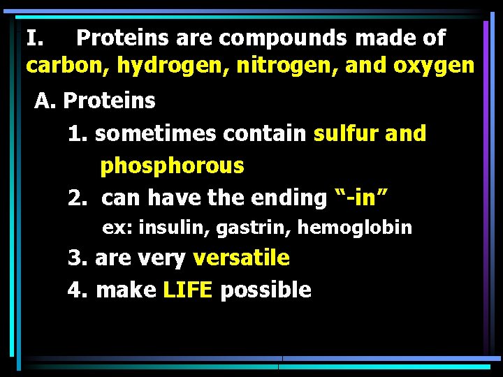 I. Proteins are compounds made of carbon, hydrogen, nitrogen, and oxygen A. Proteins 1.