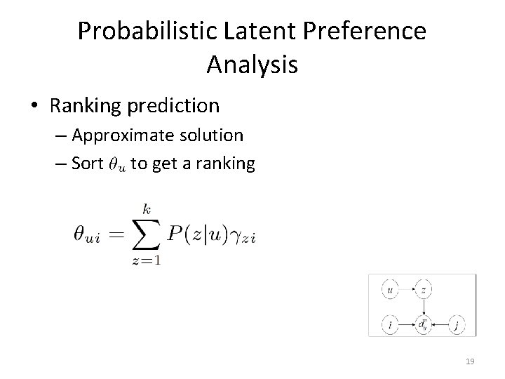Probabilistic Latent Preference Analysis • Ranking prediction – Approximate solution – Sort to get
