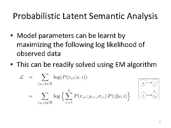 Probabilistic Latent Semantic Analysis • Model parameters can be learnt by maximizing the following