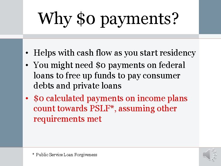 Why $0 payments? • Helps with cash flow as you start residency • You