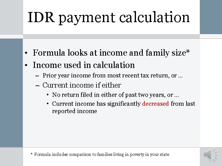 IDR payment calculation • Formula looks at income and family size* • Income used