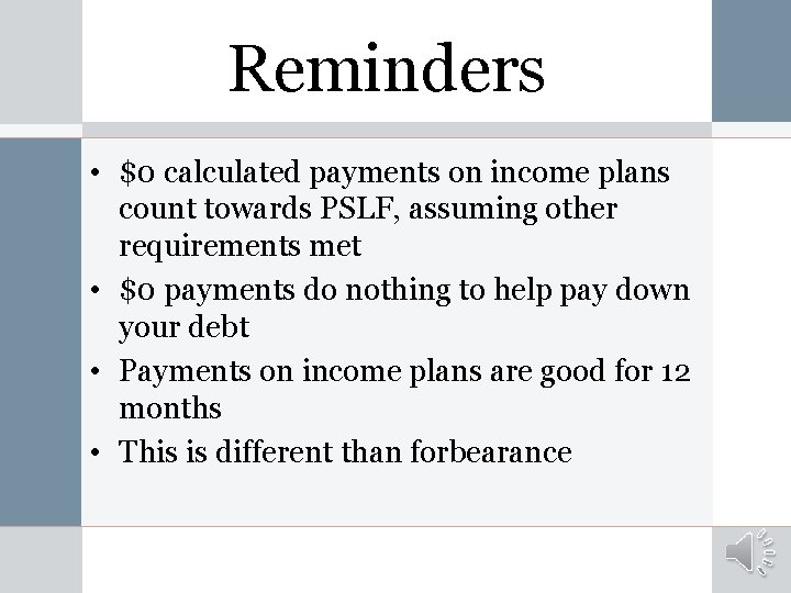Reminders • $0 calculated payments on income plans count towards PSLF, assuming other requirements