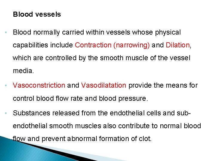 Blood vessels • Blood normally carried within vessels whose physical capabilities include Contraction (narrowing)