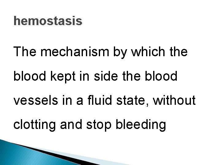 hemostasis The mechanism by which the blood kept in side the blood vessels in