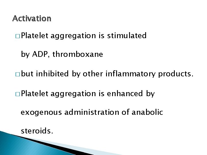 Activation � Platelet aggregation is stimulated by ADP, thromboxane � but inhibited by other