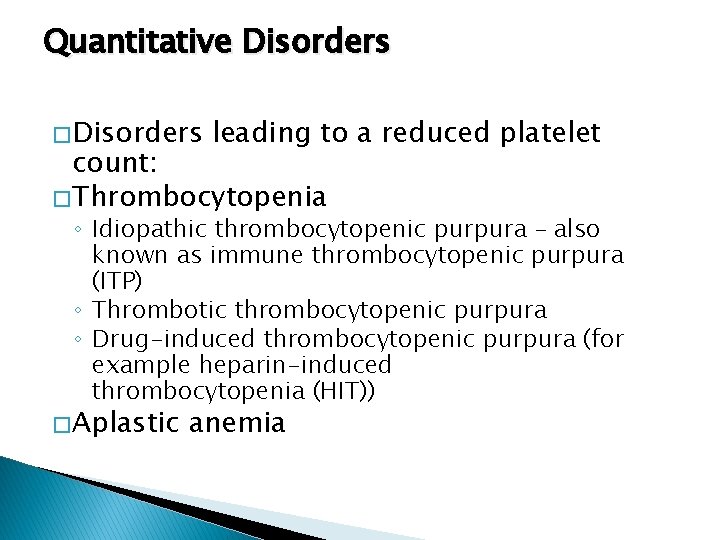 Quantitative Disorders � Disorders leading to a reduced platelet count: � Thrombocytopenia ◦ Idiopathic