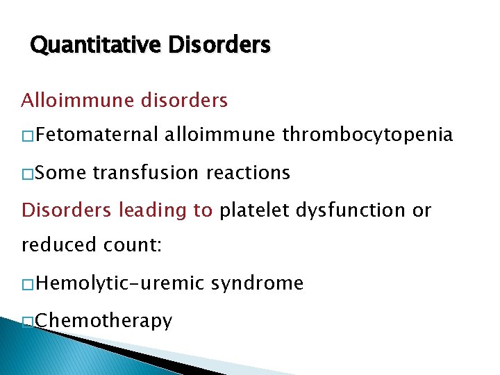 Quantitative Disorders Alloimmune disorders � Fetomaternal � Some alloimmune thrombocytopenia transfusion reactions Disorders leading