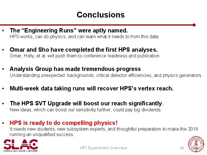 Conclusions § The “Engineering Runs” were aptly named. HPS works, can do physics, and