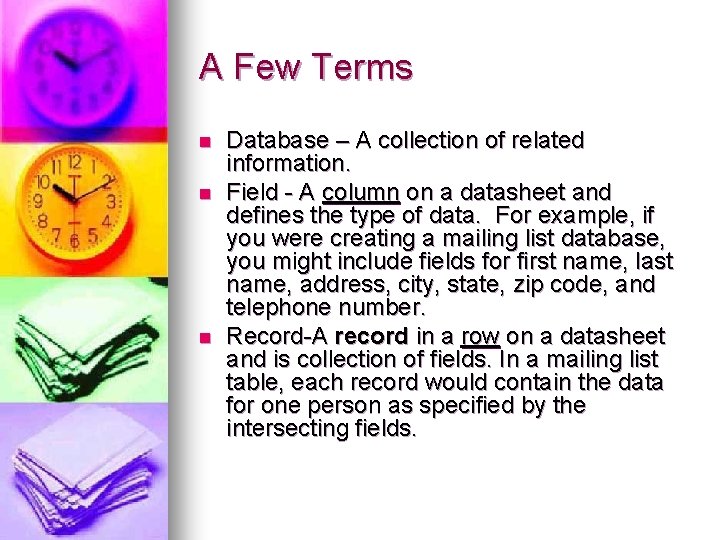 A Few Terms n n n Database – A collection of related information. Field