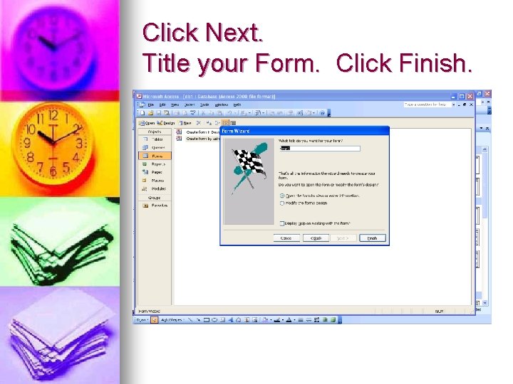 Click Next. Title your Form. Click Finish. 