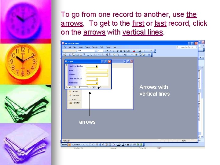 To go from one record to another, use the arrows. To get to the