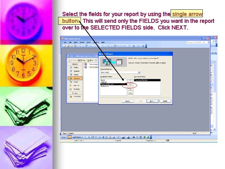 Select the fields for your report by using the single arrow button. This will