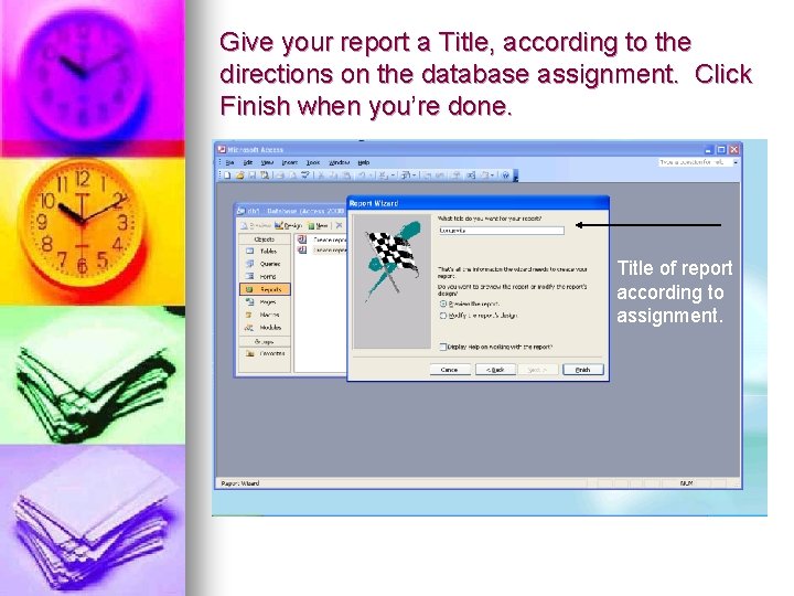 Give your report a Title, according to the directions on the database assignment. Click