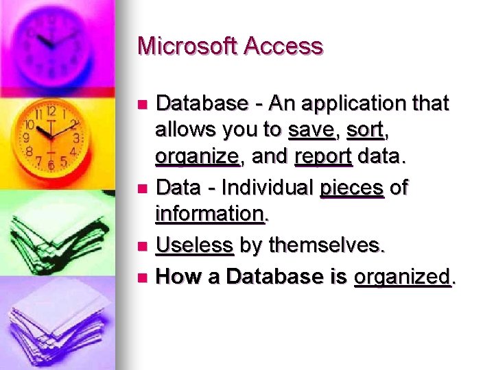 Microsoft Access Database - An application that allows you to save, sort, organize, and