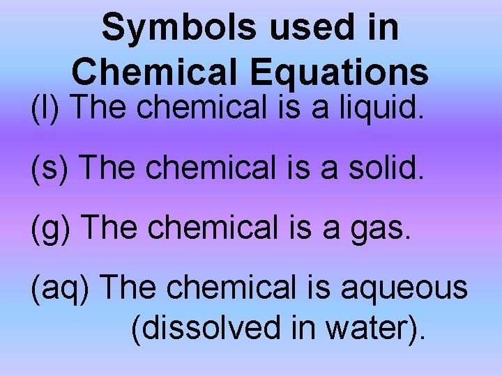 Symbols used in Chemical Equations (l) The chemical is a liquid. (s) The chemical