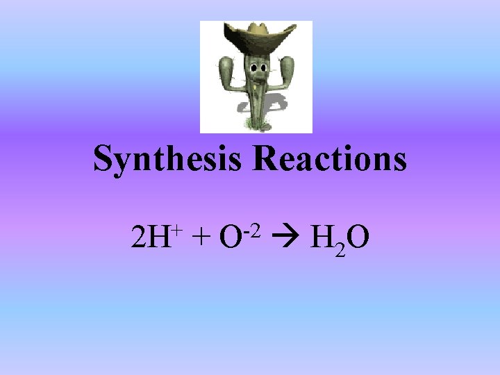 Synthesis Reactions 2 H+ + O-2 H 2 O 