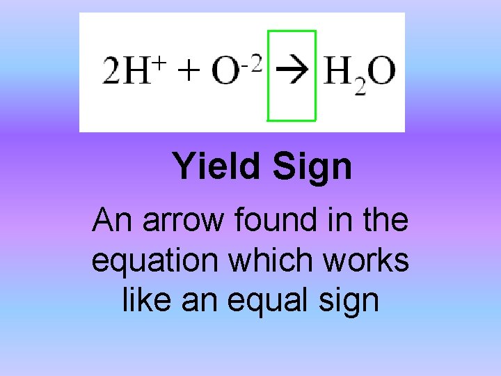 Yield Sign An arrow found in the equation which works like an equal sign