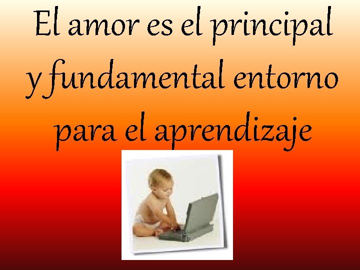 El amor es el principal y fundamental entorno para el aprendizaje 