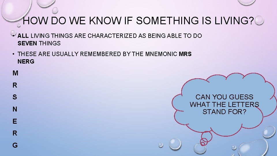 HOW DO WE KNOW IF SOMETHING IS LIVING? • ALL LIVING THINGS ARE CHARACTERIZED