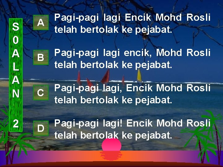 S 0 A L A N 2 Pagi-pagi lagi Encik Mohd Rosli A telah