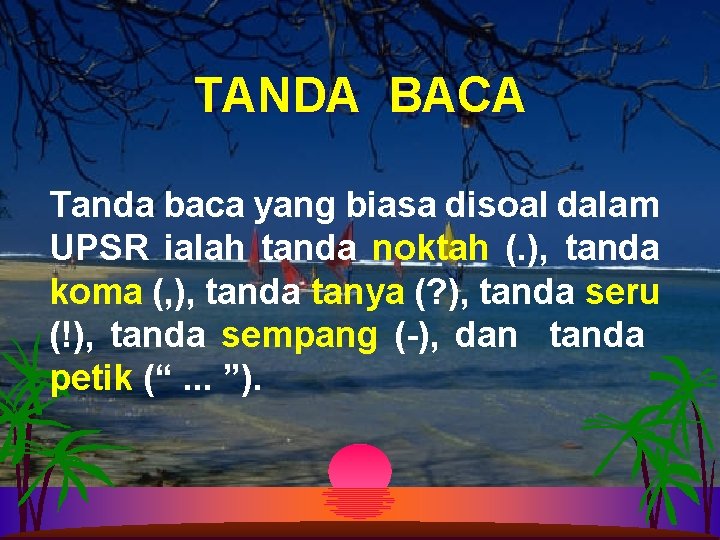 TANDA BACA Tanda baca yang biasa disoal dalam UPSR ialah tanda noktah (. ),