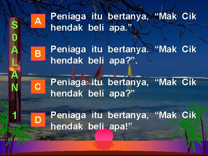 S 0 A L A N 1 Peniaga itu bertanya, “Mak Cik A hendak