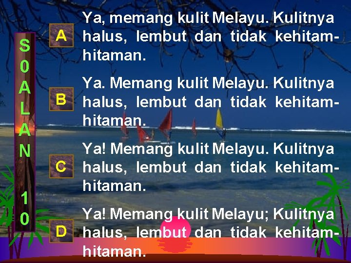 S 0 A L A N 1 0 Ya, memang kulit Melayu. Kulitnya A