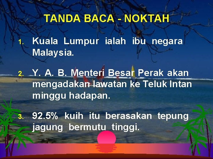 TANDA BACA - NOKTAH 1. Kuala Lumpur ialah ibu negara Malaysia. 2. Y. A.