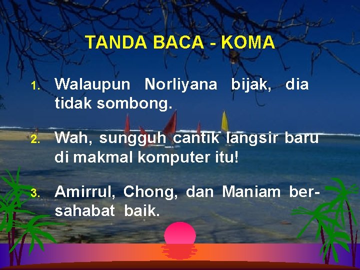 TANDA BACA - KOMA 1. Walaupun Norliyana bijak, dia tidak sombong. 2. Wah, sungguh