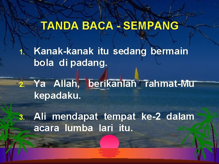 TANDA BACA - SEMPANG 1. Kanak-kanak itu sedang bermain bola di padang. 2. Ya