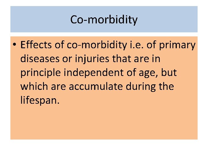 Co-morbidity • Effects of co-morbidity i. e. of primary diseases or injuries that are