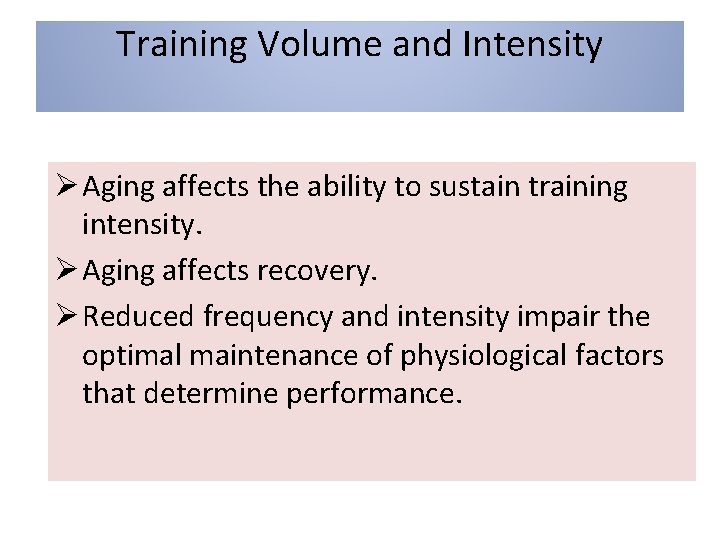 Training Volume and Intensity Ø Aging affects the ability to sustain training intensity. Ø