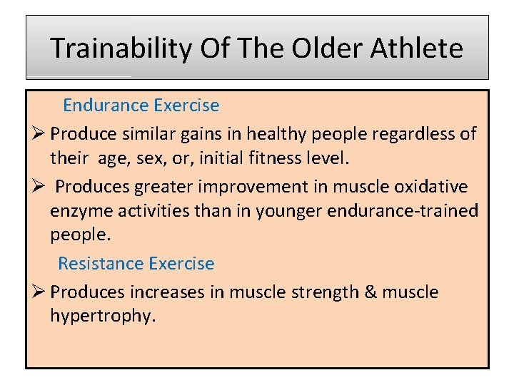 Trainability Of The Older Athlete Endurance Exercise Ø Produce similar gains in healthy people