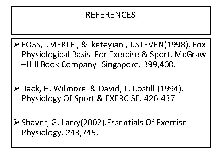 REFERENCES Ø FOSS, L. MERLE , & keteyian , J. STEVEN(1998). Fox Physiological Basis