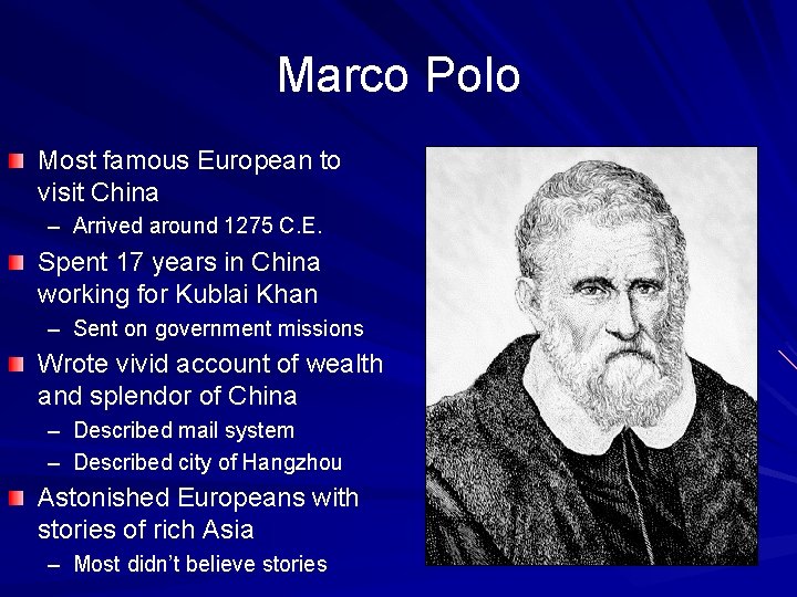 Marco Polo Most famous European to visit China – Arrived around 1275 C. E.