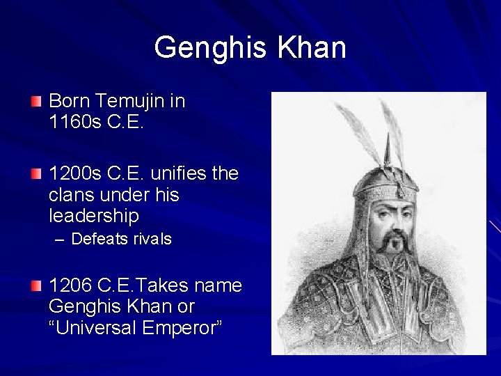 Genghis Khan Born Temujin in 1160 s C. E. 1200 s C. E. unifies