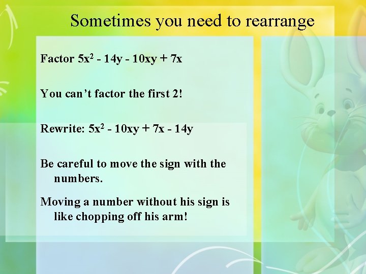 Sometimes you need to rearrange Factor 5 x 2 - 14 y - 10