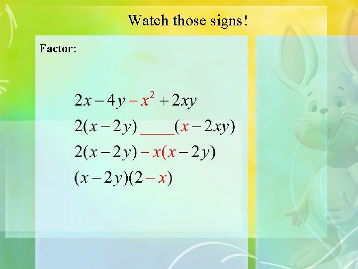 Watch those signs! Factor: 